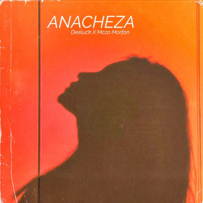AUDIO | Deeluck Ft Mczo Morfan - Anacheza Deeluck-X-Mczo-Morfan-Anacheza-681x681.jpeg
