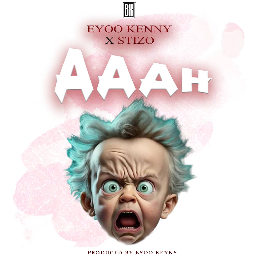 AUDIO | Eyoo Kenny X Stizo – Aaah By Zillamediatz.mp3