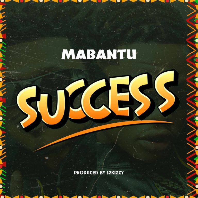 AUDIO | Mabantu – Success By Zillamediatz