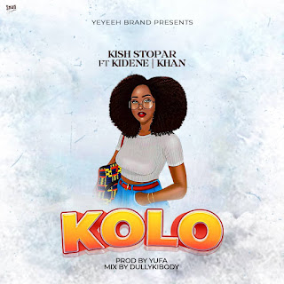 AUDIO | Kish Stopar x Kidene Fighter x Khan – Kolo