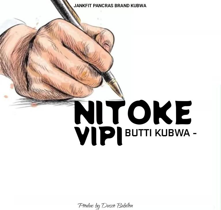 AUDIO : Butti Kubwa – Nitoke Vipi | Download