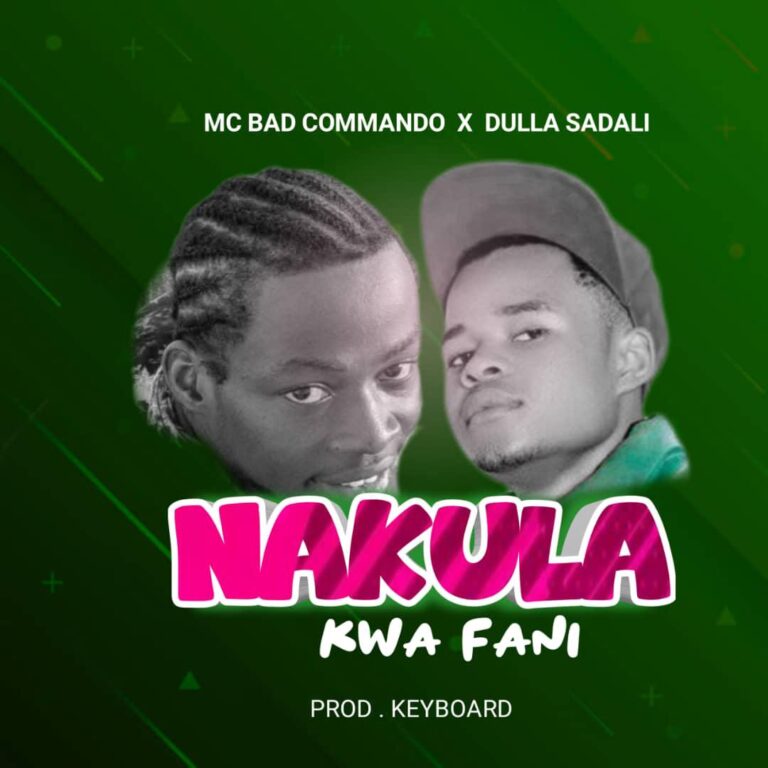 AUDIO : Mc Bad Commando Ft Dulla Sadali – Nakula Kwa Fani | Download