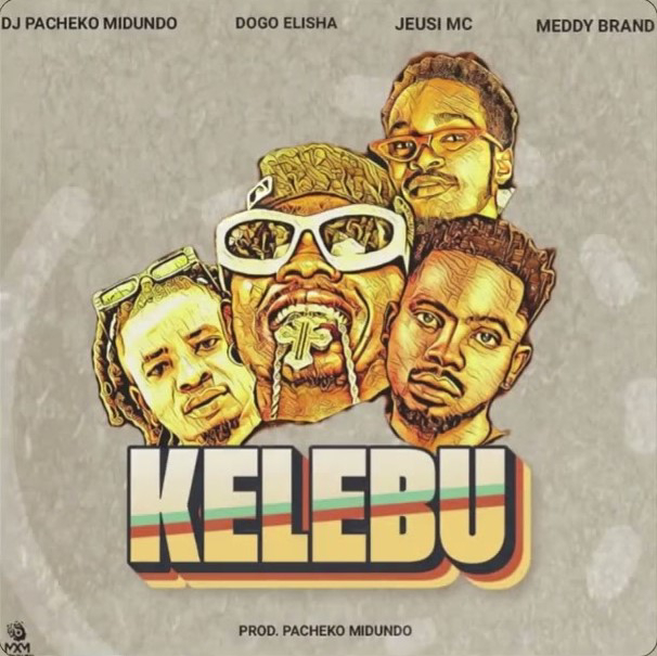DOGO ELISHA x JEUSI MC x MEDDY BRAND – KELEBU : DOWNLOAD MP3