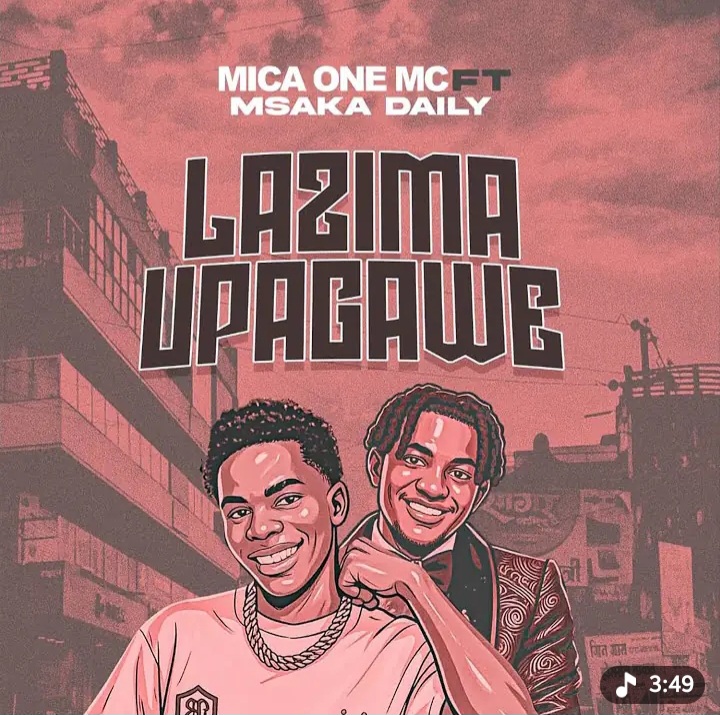 Mica One Ft Msaka Daily - Lazima Upagawe | MP3 Download 